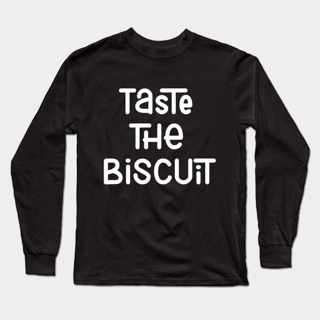 Taste The Biscuit Long Sleeve T-Shirt by potatonamotivation